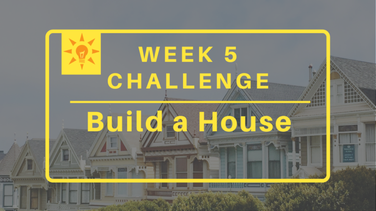 Week 5: Build a House