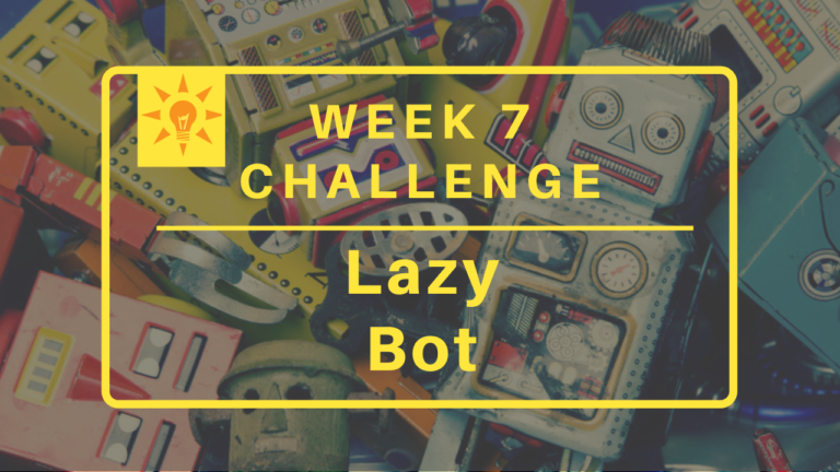 Week 7: Lazy Bot