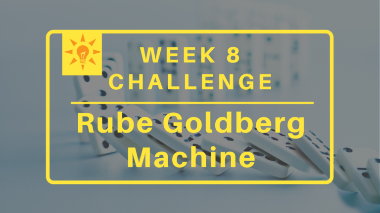 Week 8: Rube Goldberg