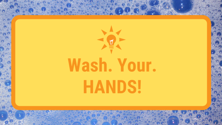 Wash. Your. Hands!