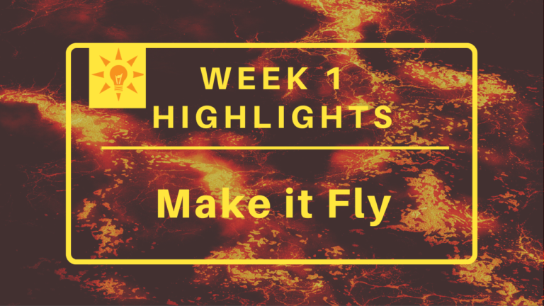 Week 1: Make It Fly Highlights