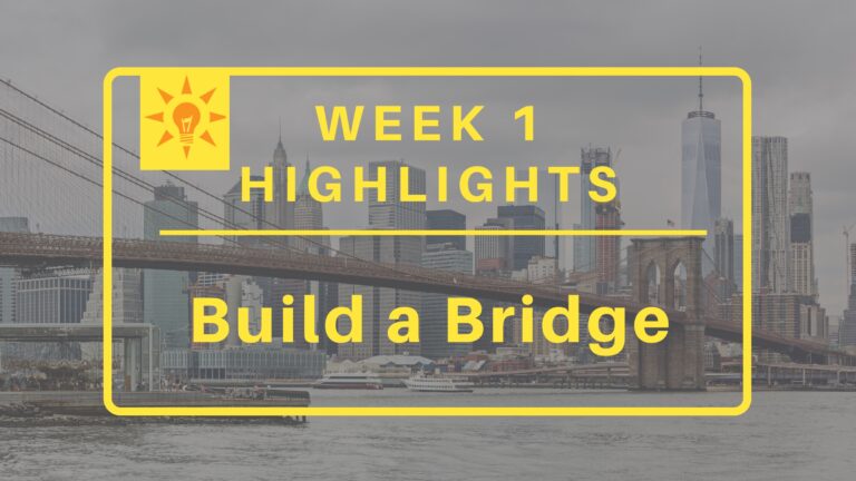 Week 1: Build a Bridge Highlights